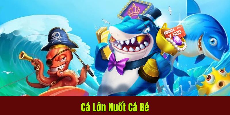 Cá Lớn Nuốt Cá Bé