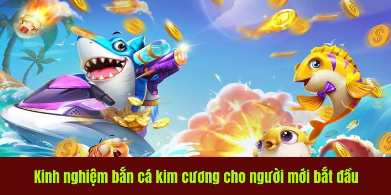 Kinh nghiệm bắn cá kim cương cho người mới bắt đầu