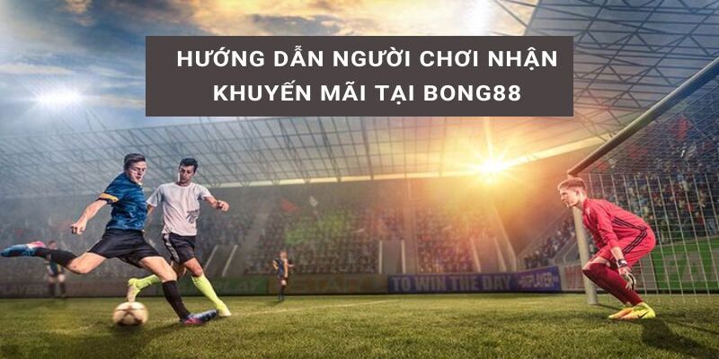 Khuyến Mãi Bong88 - Những Cơ Hội Hấp Dẫn Không Thể Bỏ Lỡ 4 Kinh nghiệm chinh phục ưu đãi Bong88 một cách hiệu quả